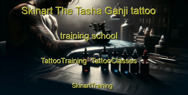 Skinart The Tasha Ganji tattoo training school | TattooTraining | TattooClasses | SkinartTraining-Nigeria