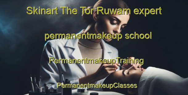 Skinart The Tor Ruwam expert permanentmakeup school | PermanentmakeupTraining | PermanentmakeupClasses | SkinartTraining-Nigeria