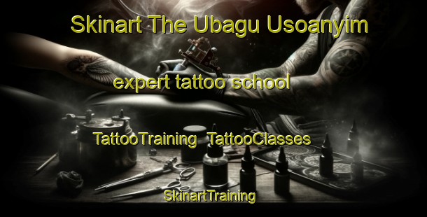 Skinart The Ubagu Usoanyim expert tattoo school | TattooTraining | TattooClasses | SkinartTraining-Nigeria