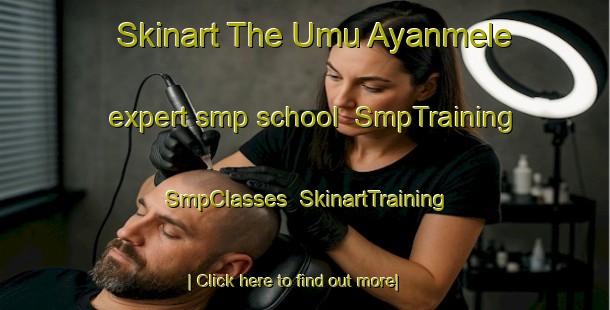 Skinart The Umu Ayanmele expert smp school | SmpTraining | SmpClasses | SkinartTraining-Nigeria