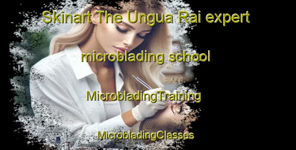 Skinart The Ungua Rai expert microblading school | MicrobladingTraining | MicrobladingClasses | SkinartTraining-Nigeria