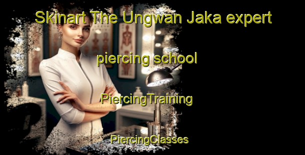Skinart The Ungwan Jaka expert piercing school | PiercingTraining | PiercingClasses | SkinartTraining-Nigeria