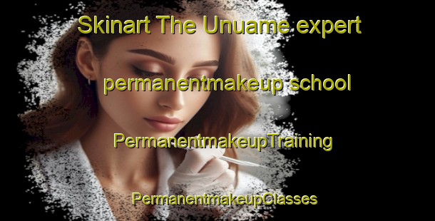 Skinart The Unuame expert permanentmakeup school | PermanentmakeupTraining | PermanentmakeupClasses | SkinartTraining-Nigeria