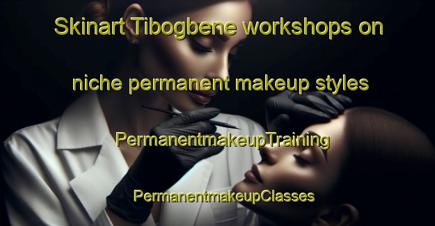 Skinart Tibogbene workshops on niche permanent makeup styles | PermanentmakeupTraining | PermanentmakeupClasses | SkinartTraining-Nigeria