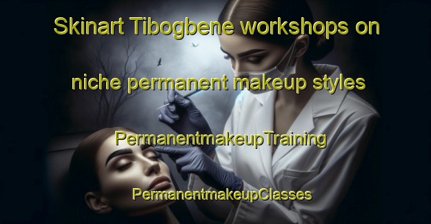 Skinart Tibogbene workshops on niche permanent makeup styles | PermanentmakeupTraining | PermanentmakeupClasses | SkinartTraining-Nigeria