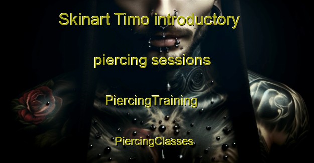 Skinart Timo introductory piercing sessions | PiercingTraining | PiercingClasses | SkinartTraining-Nigeria