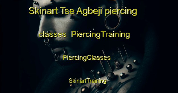 Skinart Tse Agbeji piercing classes | PiercingTraining | PiercingClasses | SkinartTraining-Nigeria
