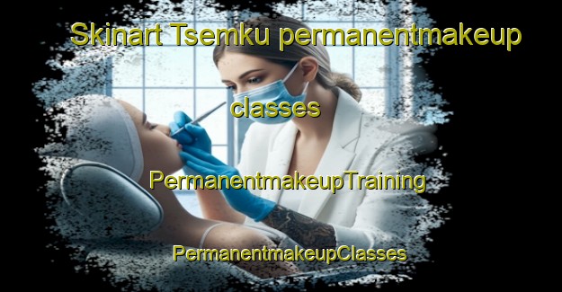 Skinart Tsemku permanentmakeup classes | PermanentmakeupTraining | PermanentmakeupClasses | SkinartTraining-Nigeria
