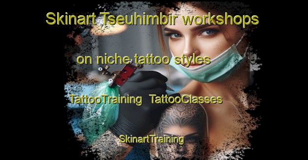 Skinart Tseuhimbir workshops on niche tattoo styles | TattooTraining | TattooClasses | SkinartTraining-Nigeria