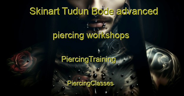Skinart Tudun Bode advanced piercing workshops | PiercingTraining | PiercingClasses | SkinartTraining-Nigeria