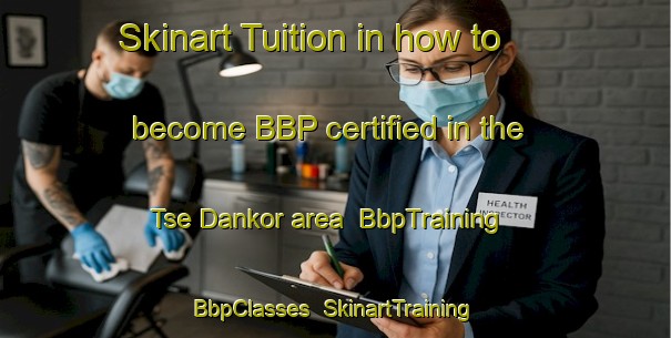 Skinart Tuition in how to become BBP certified in the Tse Dankor area | BbpTraining | BbpClasses | SkinartTraining-Nigeria