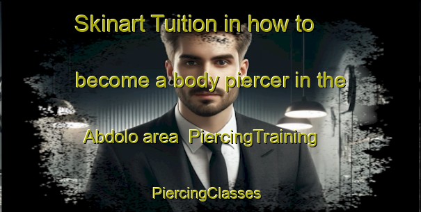 Skinart Tuition in how to become a body piercer in the Abdolo area | PiercingTraining | PiercingClasses | SkinartTraining-Nigeria