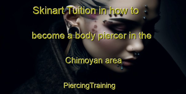 Skinart Tuition in how to become a body piercer in the Chimoyan area | PiercingTraining | PiercingClasses | SkinartTraining-Nigeria