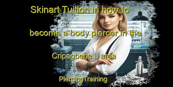 Skinart Tuition in how to become a body piercer in the Cripagbene Ii area | PiercingTraining | PiercingClasses | SkinartTraining-Nigeria