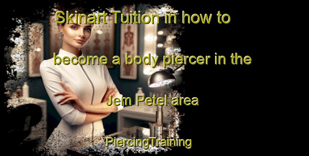 Skinart Tuition in how to become a body piercer in the Jem Petel area | PiercingTraining | PiercingClasses | SkinartTraining-Nigeria
