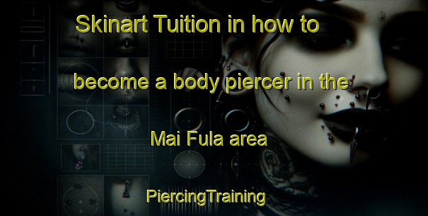 Skinart Tuition in how to become a body piercer in the Mai Fula area | PiercingTraining | PiercingClasses | SkinartTraining-Nigeria
