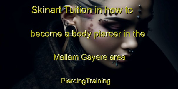 Skinart Tuition in how to become a body piercer in the Mallam Gayere area | PiercingTraining | PiercingClasses | SkinartTraining-Nigeria