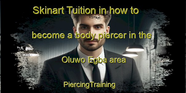 Skinart Tuition in how to become a body piercer in the Oluwo Egba area | PiercingTraining | PiercingClasses | SkinartTraining-Nigeria