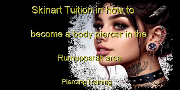 Skinart Tuition in how to become a body piercer in the Rumuoparali area | PiercingTraining | PiercingClasses | SkinartTraining-Nigeria