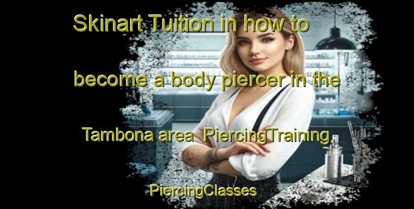 Skinart Tuition in how to become a body piercer in the Tambona area | PiercingTraining | PiercingClasses | SkinartTraining-Nigeria