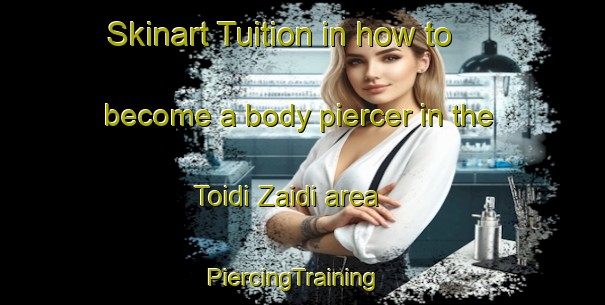 Skinart Tuition in how to become a body piercer in the Toidi Zaidi area | PiercingTraining | PiercingClasses | SkinartTraining-Nigeria