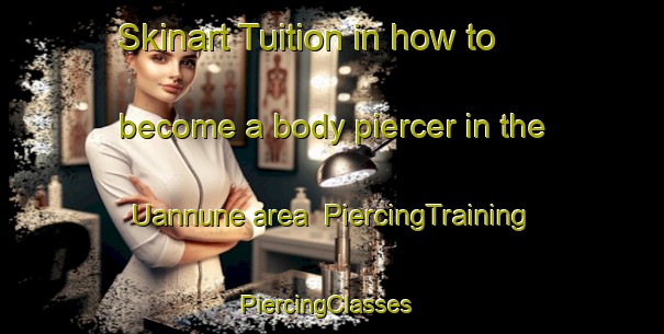 Skinart Tuition in how to become a body piercer in the Uannune area | PiercingTraining | PiercingClasses | SkinartTraining-Nigeria