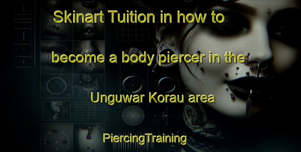 Skinart Tuition in how to become a body piercer in the Unguwar Korau area | PiercingTraining | PiercingClasses | SkinartTraining-Nigeria