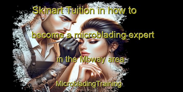 Skinart Tuition in how to become a microblading expert in the Mbway area | MicrobladingTraining | MicrobladingClasses | SkinartTraining-Nigeria