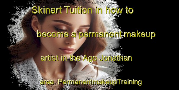 Skinart Tuition in how to become a permanent makeup artist in the Ago Jonathan area | PermanentmakeupTraining | PermanentmakeupClasses | SkinartTraining-Nigeria