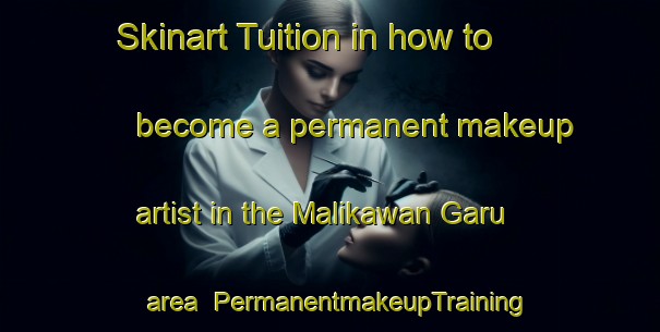 Skinart Tuition in how to become a permanent makeup artist in the Malikawan Garu area | PermanentmakeupTraining | PermanentmakeupClasses | SkinartTraining-Nigeria