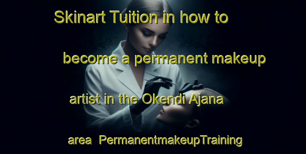 Skinart Tuition in how to become a permanent makeup artist in the Okendi Ajana area | PermanentmakeupTraining | PermanentmakeupClasses | SkinartTraining-Nigeria