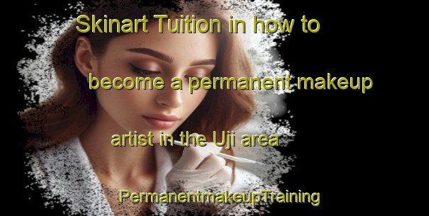 Skinart Tuition in how to become a permanent makeup artist in the Uji area | PermanentmakeupTraining | PermanentmakeupClasses | SkinartTraining-Nigeria