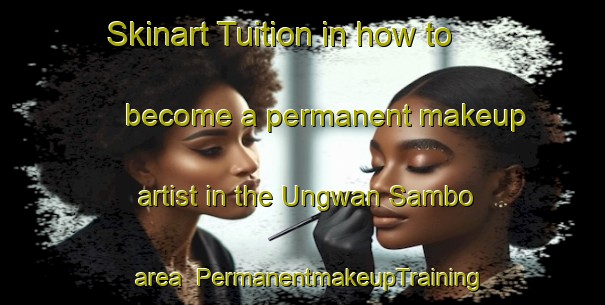 Skinart Tuition in how to become a permanent makeup artist in the Ungwan Sambo area | PermanentmakeupTraining | PermanentmakeupClasses | SkinartTraining-Nigeria