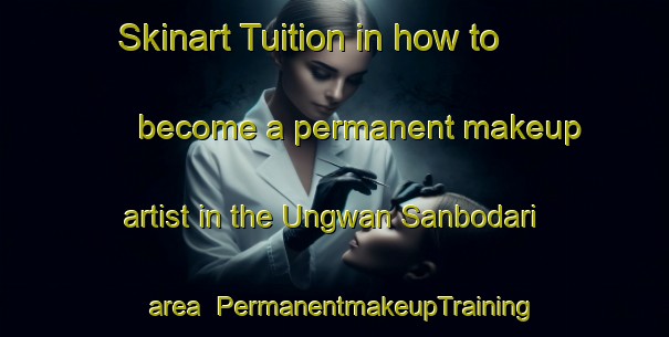 Skinart Tuition in how to become a permanent makeup artist in the Ungwan Sanbodari area | PermanentmakeupTraining | PermanentmakeupClasses | SkinartTraining-Nigeria