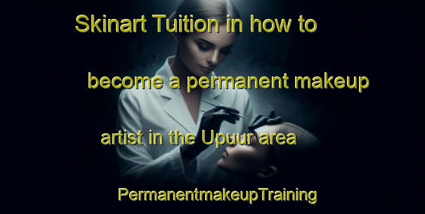 Skinart Tuition in how to become a permanent makeup artist in the Upuur area | PermanentmakeupTraining | PermanentmakeupClasses | SkinartTraining-Nigeria