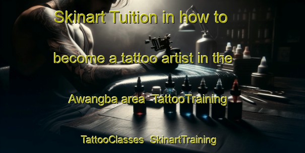 Skinart Tuition in how to become a tattoo artist in the Awangba area | TattooTraining | TattooClasses | SkinartTraining-Nigeria