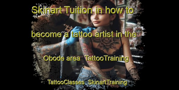 Skinart Tuition in how to become a tattoo artist in the Obode area | TattooTraining | TattooClasses | SkinartTraining-Nigeria