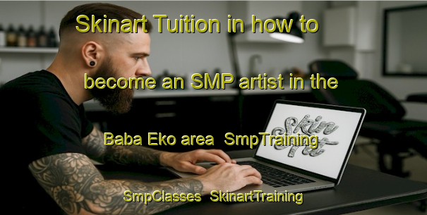 Skinart Tuition in how to become an SMP artist in the Baba Eko area | SmpTraining | SmpClasses | SkinartTraining-Nigeria