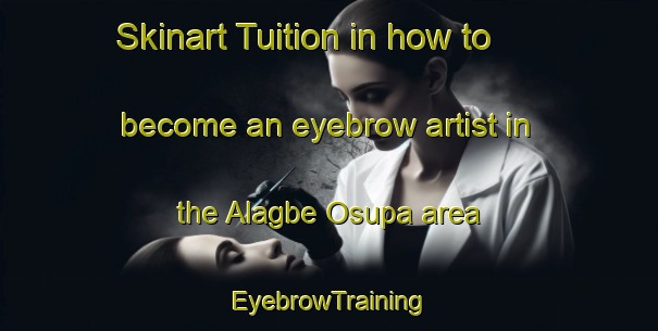 Skinart Tuition in how to become an eyebrow artist in the Alagbe Osupa area | EyebrowTraining | EyebrowClasses | SkinartTraining-Nigeria