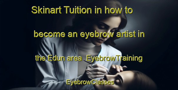 Skinart Tuition in how to become an eyebrow artist in the Edun area | EyebrowTraining | EyebrowClasses | SkinartTraining-Nigeria