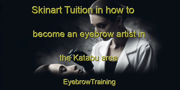Skinart Tuition in how to become an eyebrow artist in the Katabu area | EyebrowTraining | EyebrowClasses | SkinartTraining-Nigeria