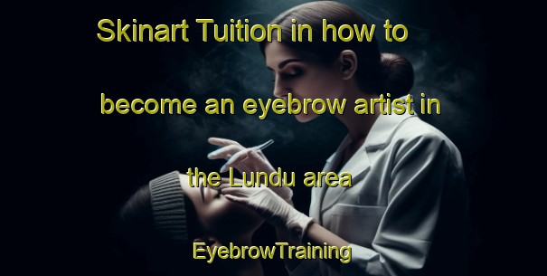 Skinart Tuition in how to become an eyebrow artist in the Lundu area | EyebrowTraining | EyebrowClasses | SkinartTraining-Nigeria