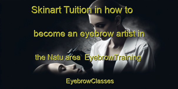 Skinart Tuition in how to become an eyebrow artist in the Natu area | EyebrowTraining | EyebrowClasses | SkinartTraining-Nigeria