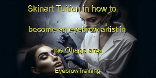 Skinart Tuition in how to become an eyebrow artist in the Ohage area | EyebrowTraining | EyebrowClasses | SkinartTraining-Nigeria