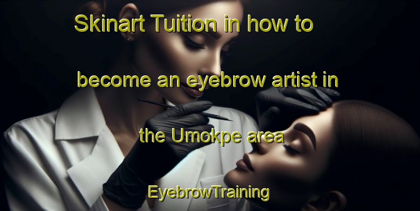 Skinart Tuition in how to become an eyebrow artist in the Umokpe area | EyebrowTraining | EyebrowClasses | SkinartTraining-Nigeria