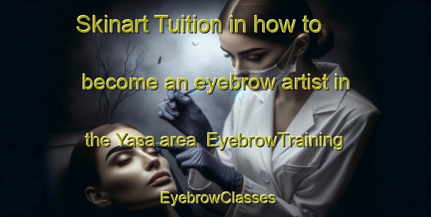 Skinart Tuition in how to become an eyebrow artist in the Yasa area | EyebrowTraining | EyebrowClasses | SkinartTraining-Nigeria