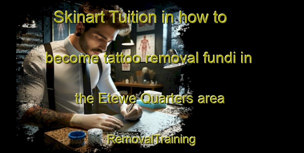 Skinart Tuition in how to become tattoo removal fundi in the Etewe Quarters area | RemovalTraining | RemovalClasses | SkinartTraining-Nigeria