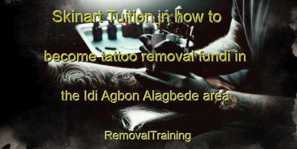 Skinart Tuition in how to become tattoo removal fundi in the Idi Agbon Alagbede area | RemovalTraining | RemovalClasses | SkinartTraining-Nigeria