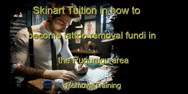Skinart Tuition in how to become tattoo removal fundi in the Rugurugu area | RemovalTraining | RemovalClasses | SkinartTraining-Nigeria