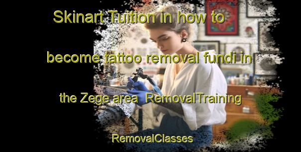 Skinart Tuition in how to become tattoo removal fundi in the Zege area | RemovalTraining | RemovalClasses | SkinartTraining-Nigeria